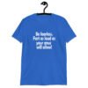 Royal blue t-shirt with the text 'Be fearless. Fart as loud as your anus will allow!' printed on the front.