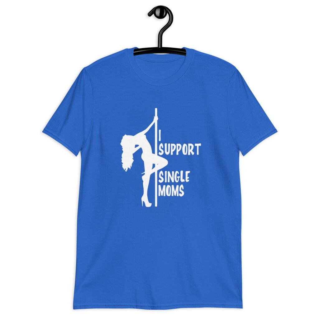 Royal blue stripper humor tshirt with image of pole dancer and the text 'I support single moms' printed on the front.