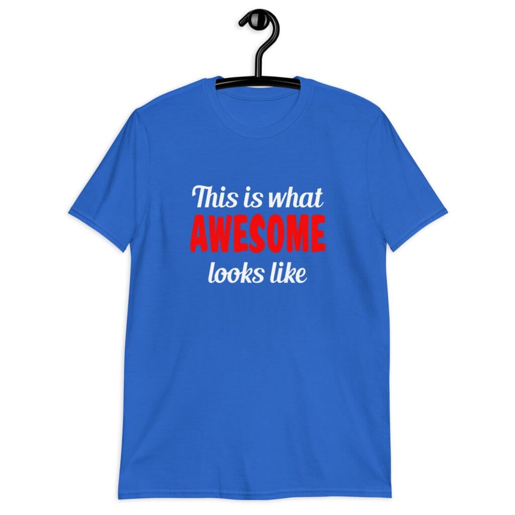 Royal blue t-shirt with the text 'This is what AWESOME looks like' printed on the front.