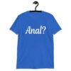 Roya blue t-shirt with the text 'Anal?' printed on the front.