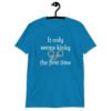 Sapphire blue t-shirt with an image of handcuffs and the text 'It only seems kinky the first time' printed on the front.