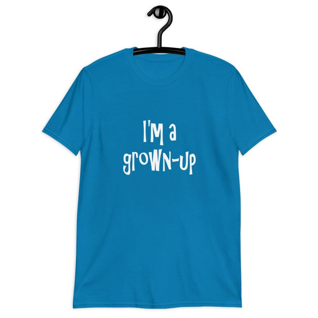 Sapphire blue t-shirt with the text 'I'm a grown-up' printed on the front of the shirt.