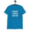 Sapphire blue t-shirt with the text 'I never finish anyth' printed on the front.