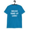 Sapphire blue t-shirt with the text 'Bukkake ruined my carpet' in drippy font printed on the front.