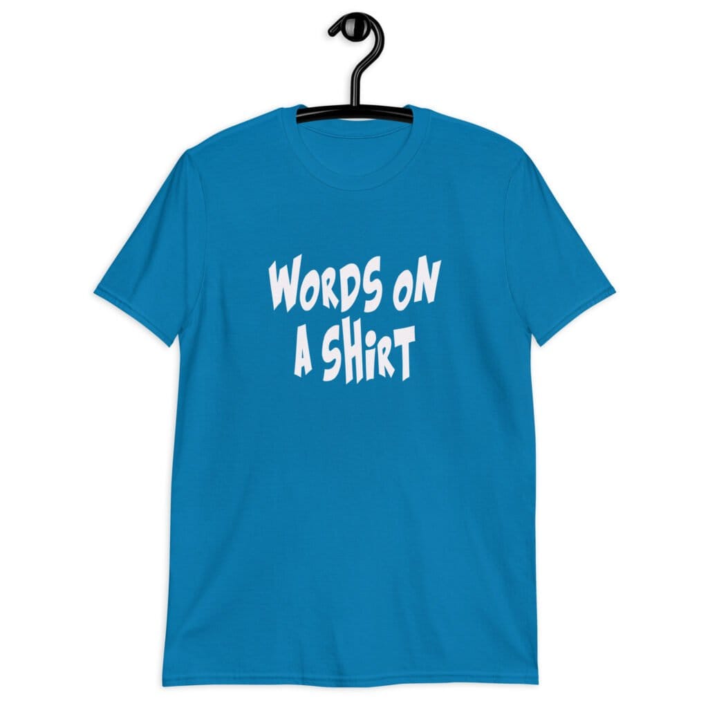 Sapphire blue t-shirt with the text 'Words on a shirt' printed on the front.