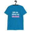 Sapphire blue t-shirt with the text 'Ask me about my VAGINA' printed on the front.