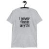 Sport grey t-shirt with the text 'I never finish anyth' printed on the front.