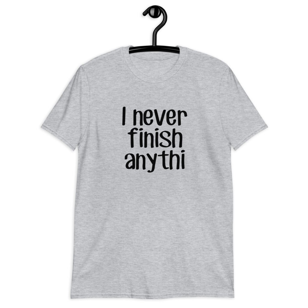 Sport grey t-shirt with the text 'I never finish anyth' printed on the front.