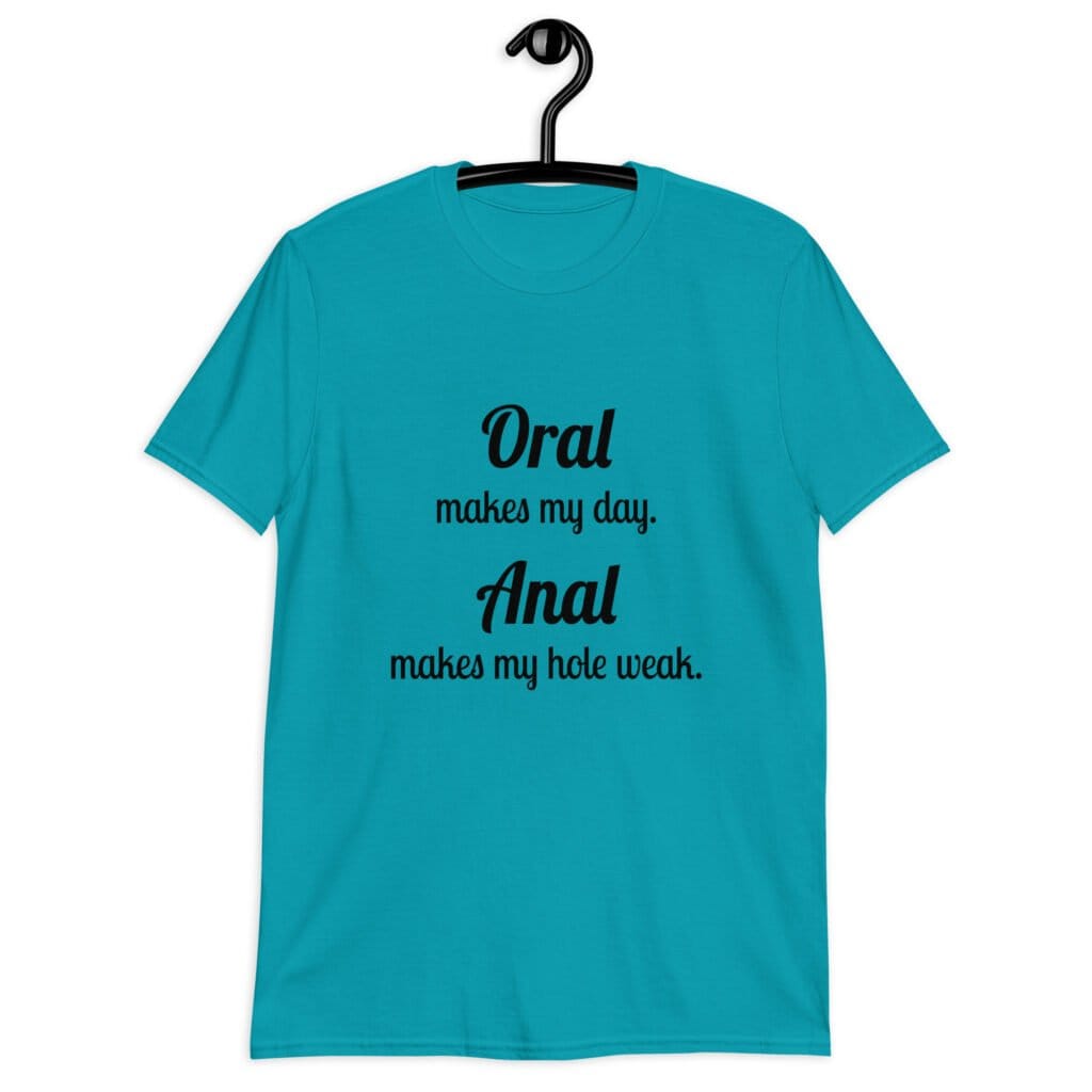 Tropical blue anal pun t-shirt with the text 'Oral makes my day. Anal makes my hole weak.' printed on the front.
