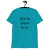 Tropical blue t-shirt with the text 'You're not going to heaven.' printed on the front.
