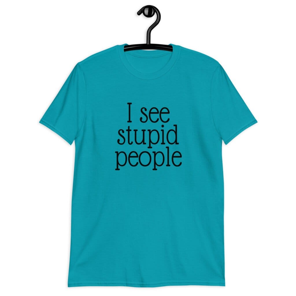 Tropical blue t-shirt with the text 'I see stupid people' printed on the front.