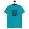 Tropical blue t-shirt with the text 'I never finish anyth' printed on the front.