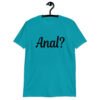 Tropical blue t-shirt with the text 'Anal?' printed on the front.