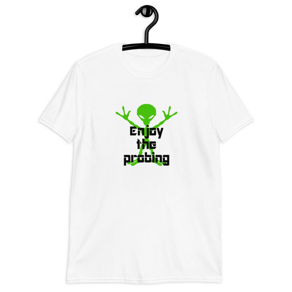 White t-shirt with an image of a green alien and the text 'Enjoy the probing' printed on the front.