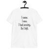 White anxiety humor t-shirt with the text 'I came. I saw. I had anxiety. So I left.' printed on the front.