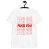 White t-shirt with a parody graphic of a generic grocery store bag that traditionally have Thank you printed all over but it says Fuck you instead of Thank you. The graphics are printed in red on the front of the shirt.