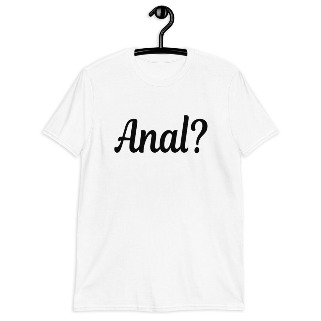 White t-shirt with the text 'Anal?' printed on the front.
