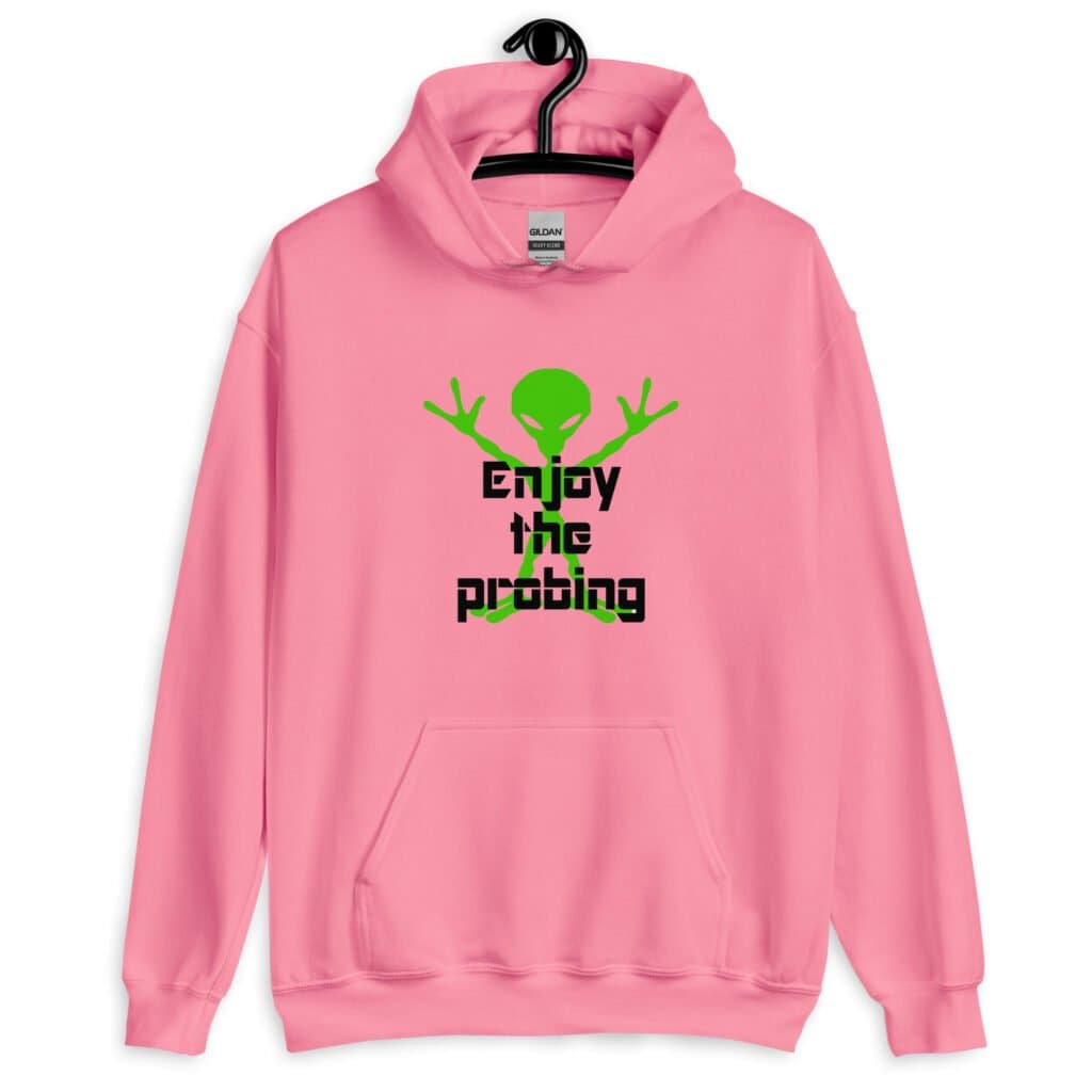 Azalea pink hoodie sweatshirt with an image of a green alien and the text 'Enjoy the probing' printed on the front.