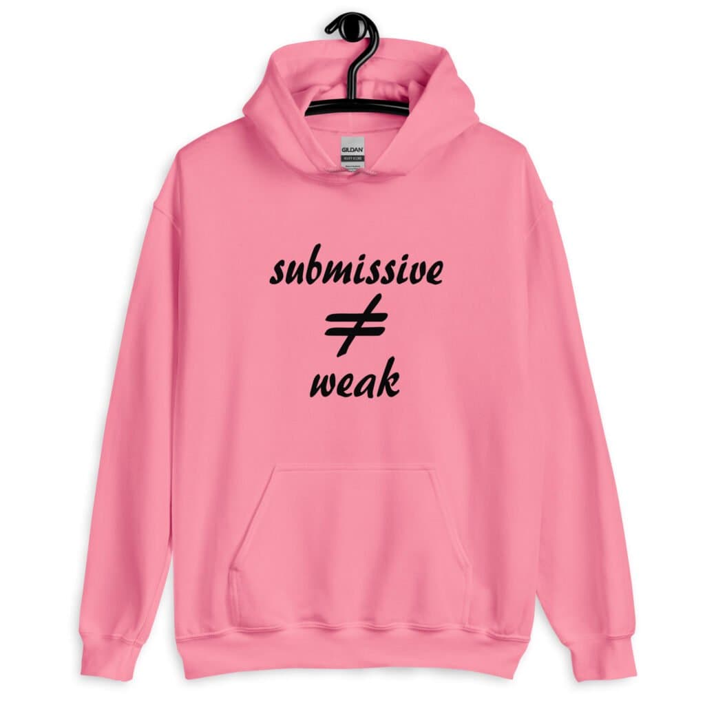 Azalea pink hoodie sweatshirt with the text 'submissive does not equal weak' printed on the front.