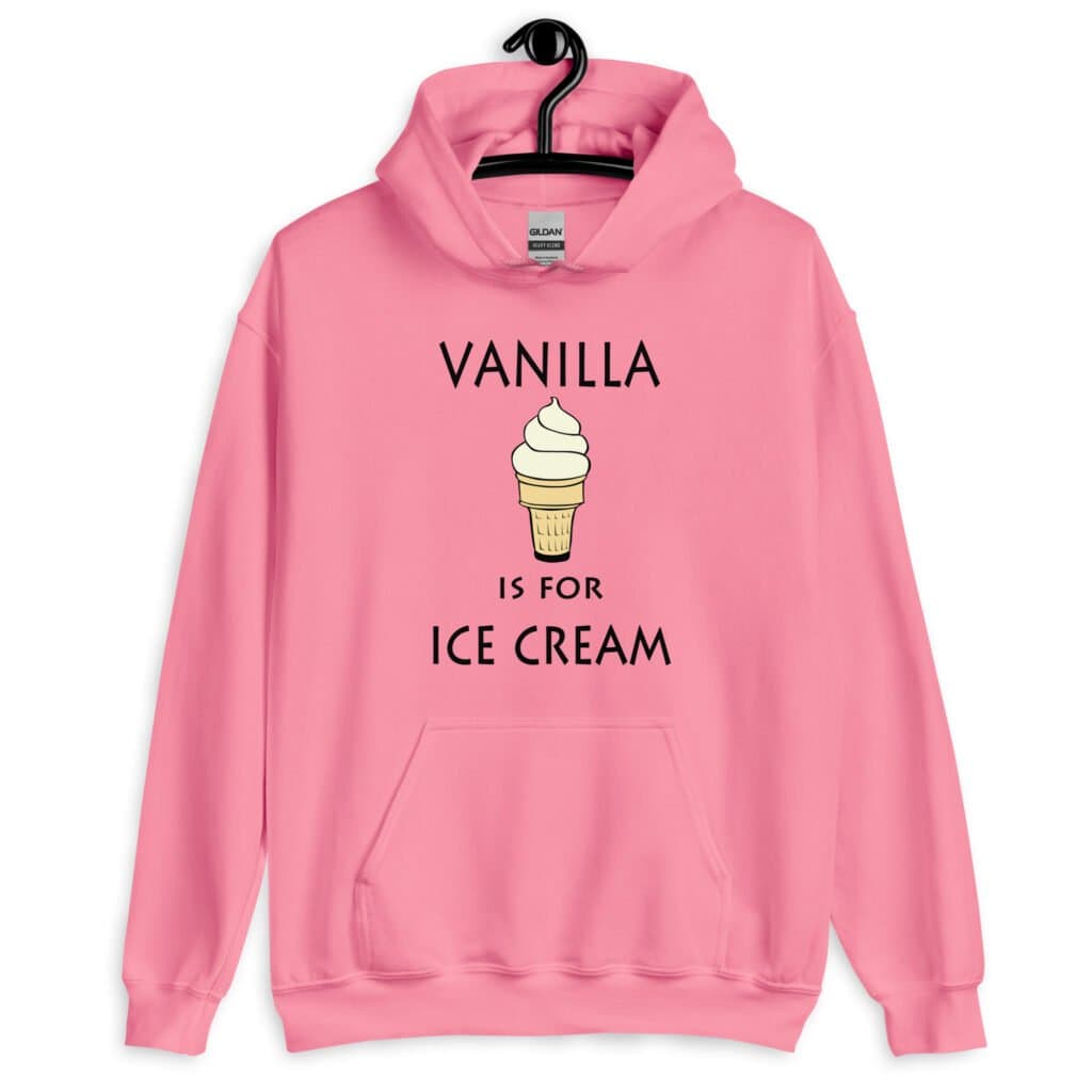 Azalea pink hoodie sweatshirt with an image of a vanilla ice cream cone and the text 'Vanilla is for ice cream' printed on the front.