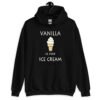 Black hoodie sweatshirt with an image of a vanilla ice cream cone and the text 'Vanilla is for ice cream' printed on the front.