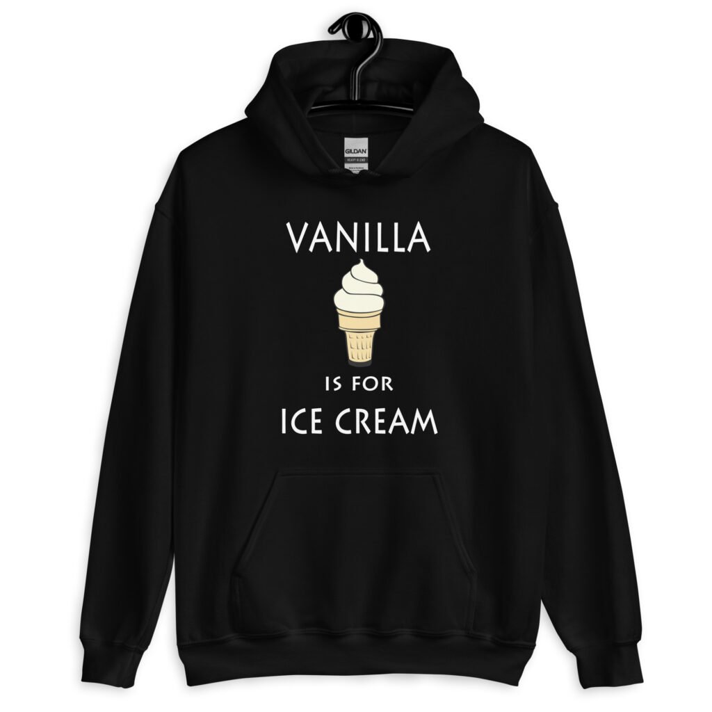 Black hoodie sweatshirt with an image of a vanilla ice cream cone and the text 'Vanilla is for ice cream' printed on the front.