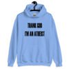 Carolina blue hoodie sweatshirt with the text 'Thank God I'm an atheist' printed on the front.