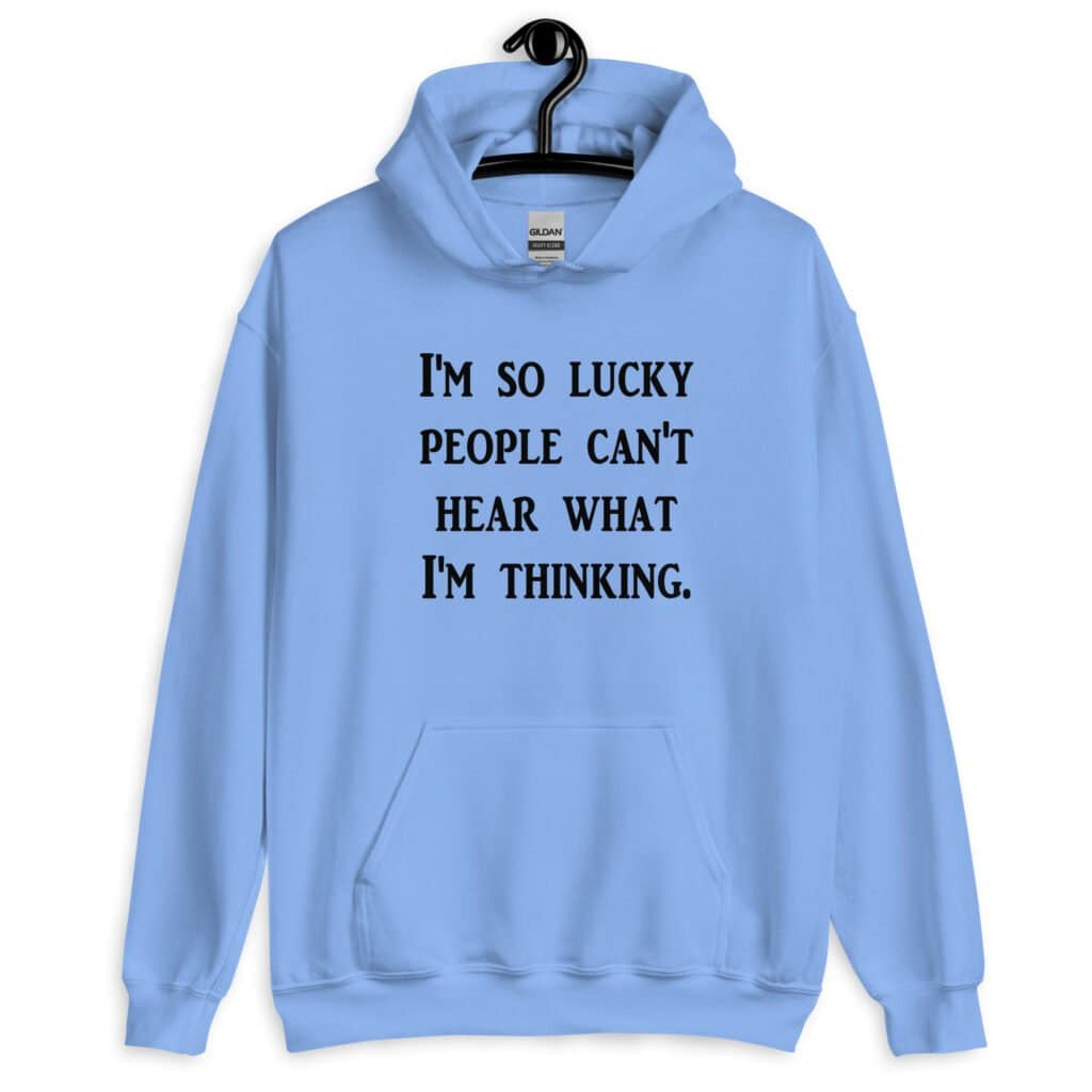 Carolina blue hoodie sweatshirt with the text 'I'm so lucky people can't hear what I'm thinking' printed on the front.