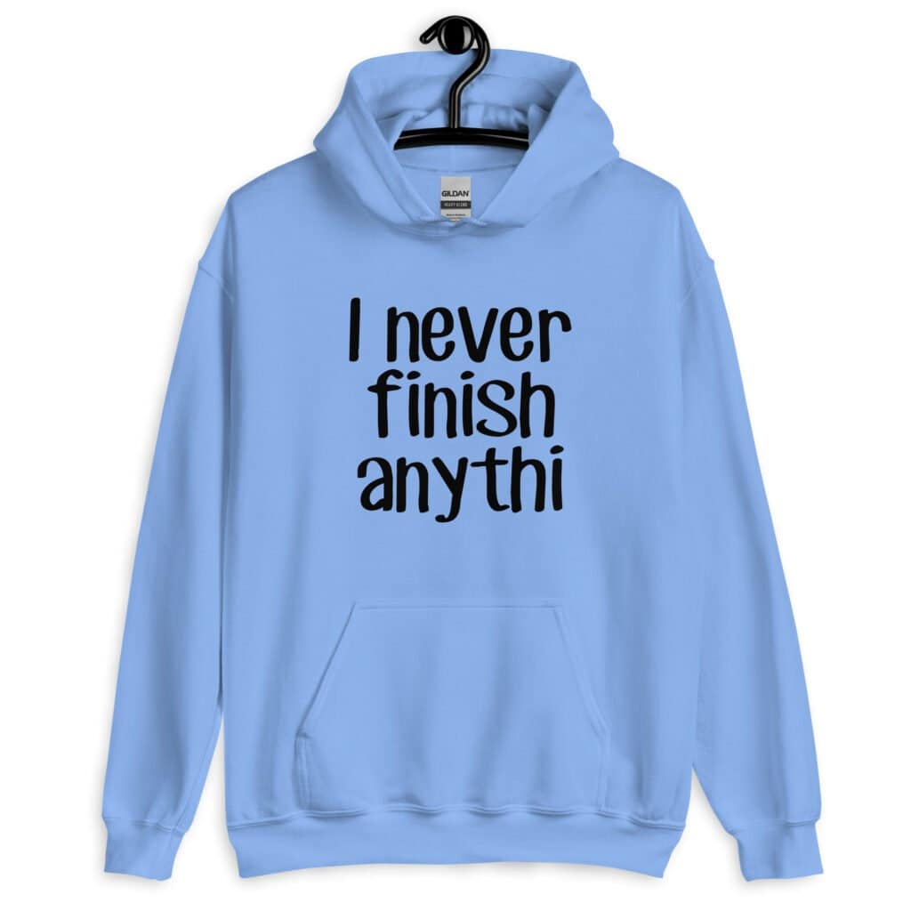 Carolina blue hoodie sweatshirt with the text 'I never finish anyth' printed on the front.