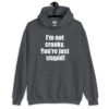 Dark heather grey with the text 'I'm not cranky. You're just stupid!' printed on the front.