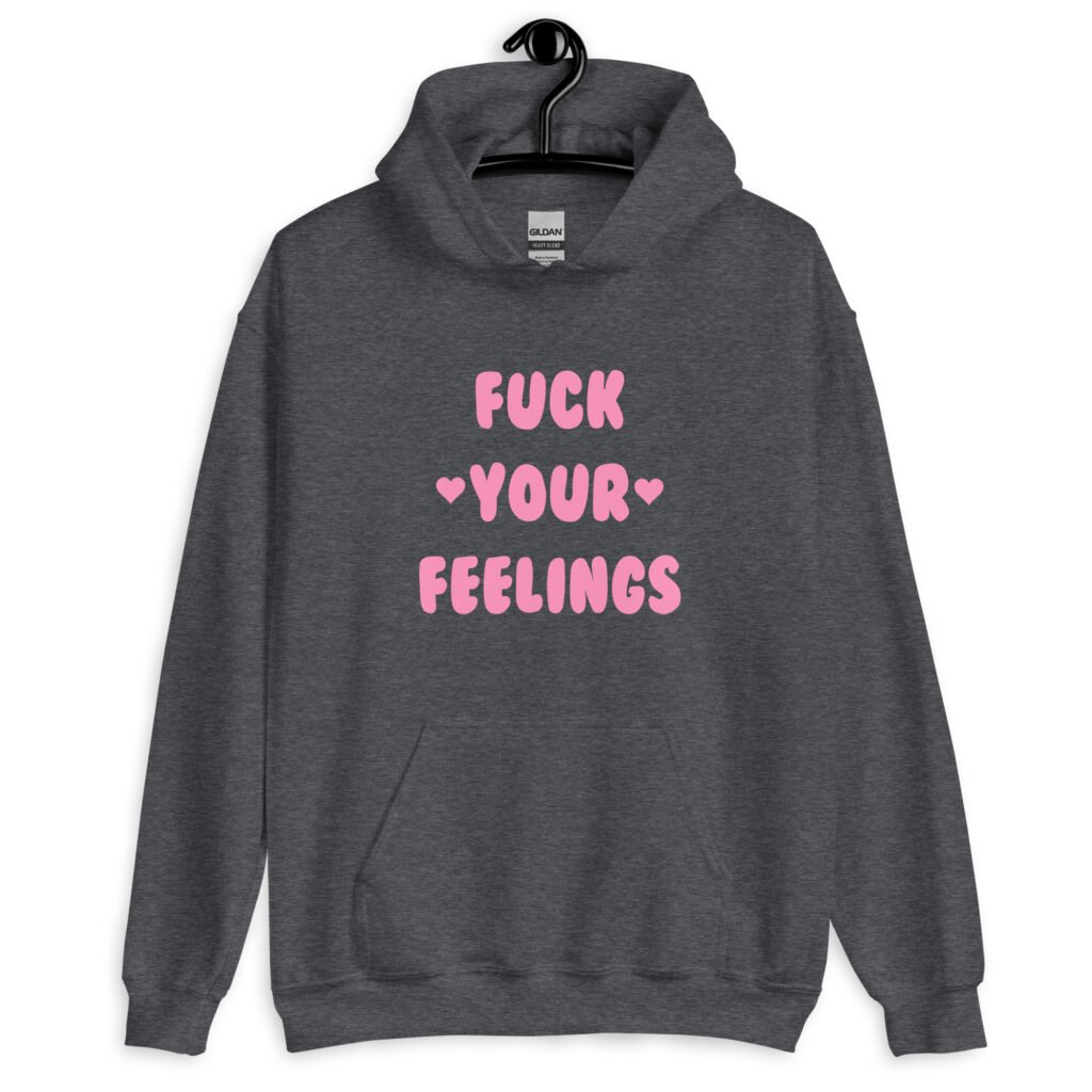 Dark heather grey hoodie sweatshirt with the text 'Fuck your feelings' printed on the front in pink. There are cute pink hearts next to the words.