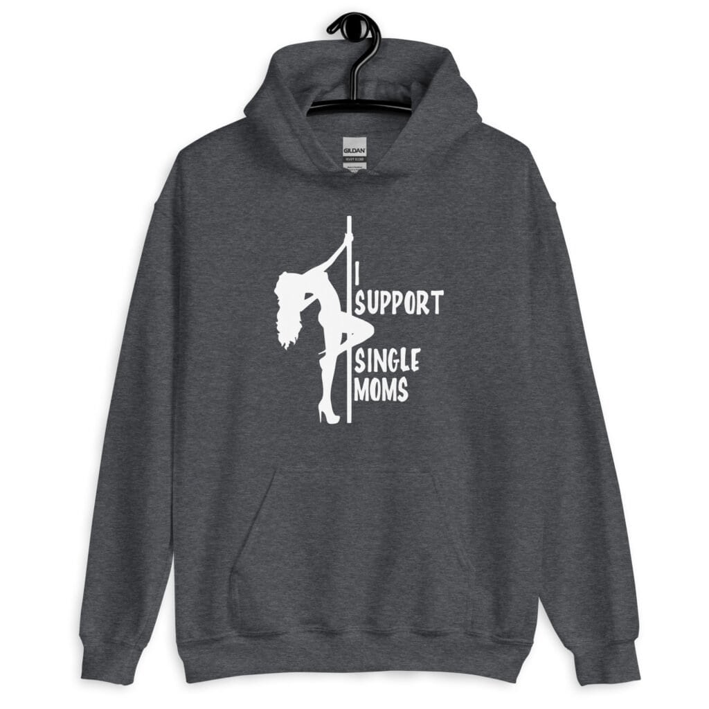 Dark heather grey stripper humor hoodie sweatshirt with image of pole dancer and the text 'I support single moms' printed on the front.
