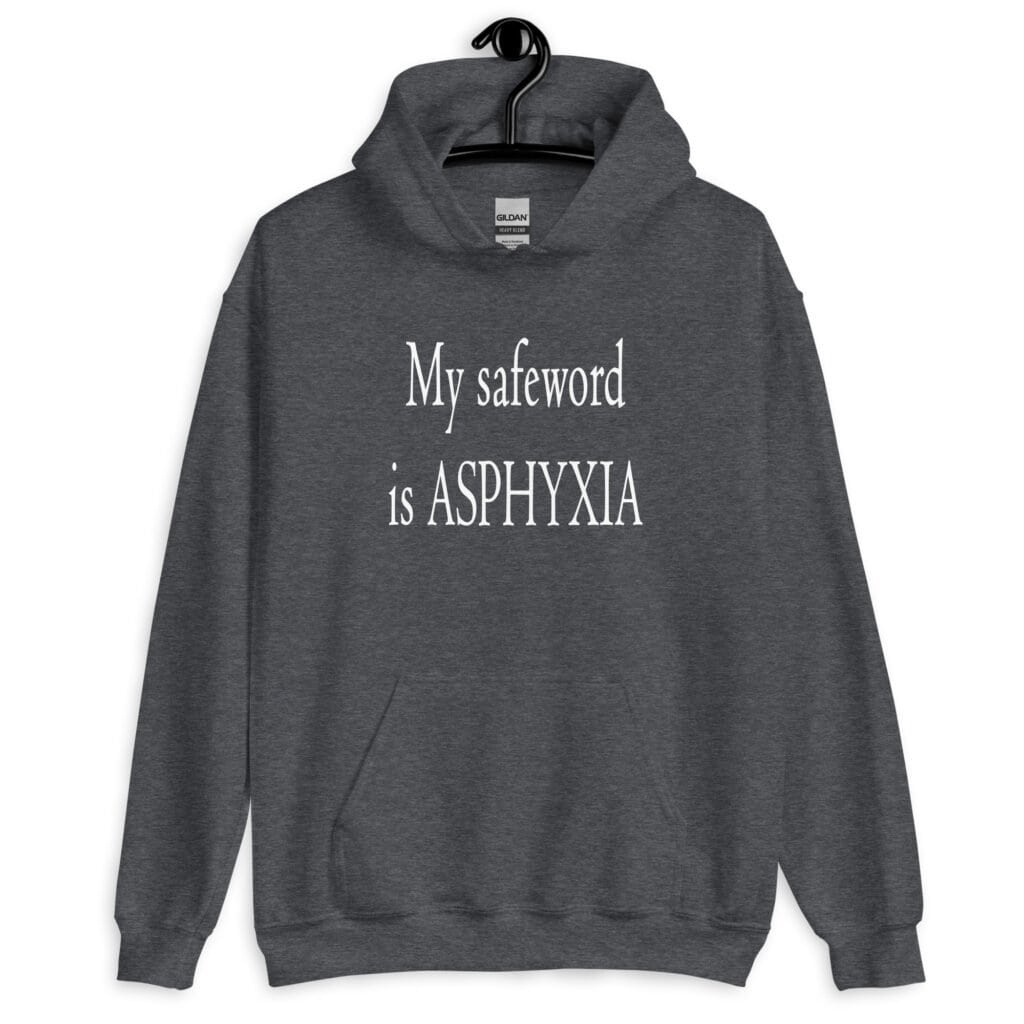 Dark heather grey hoodie sweatshirt with the text 'My safeword is asphyxia' printed on the front.