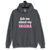 Dark heather grey hoodie sweatshirt with the text 'Ask me about my VAGINA' printed on the front.