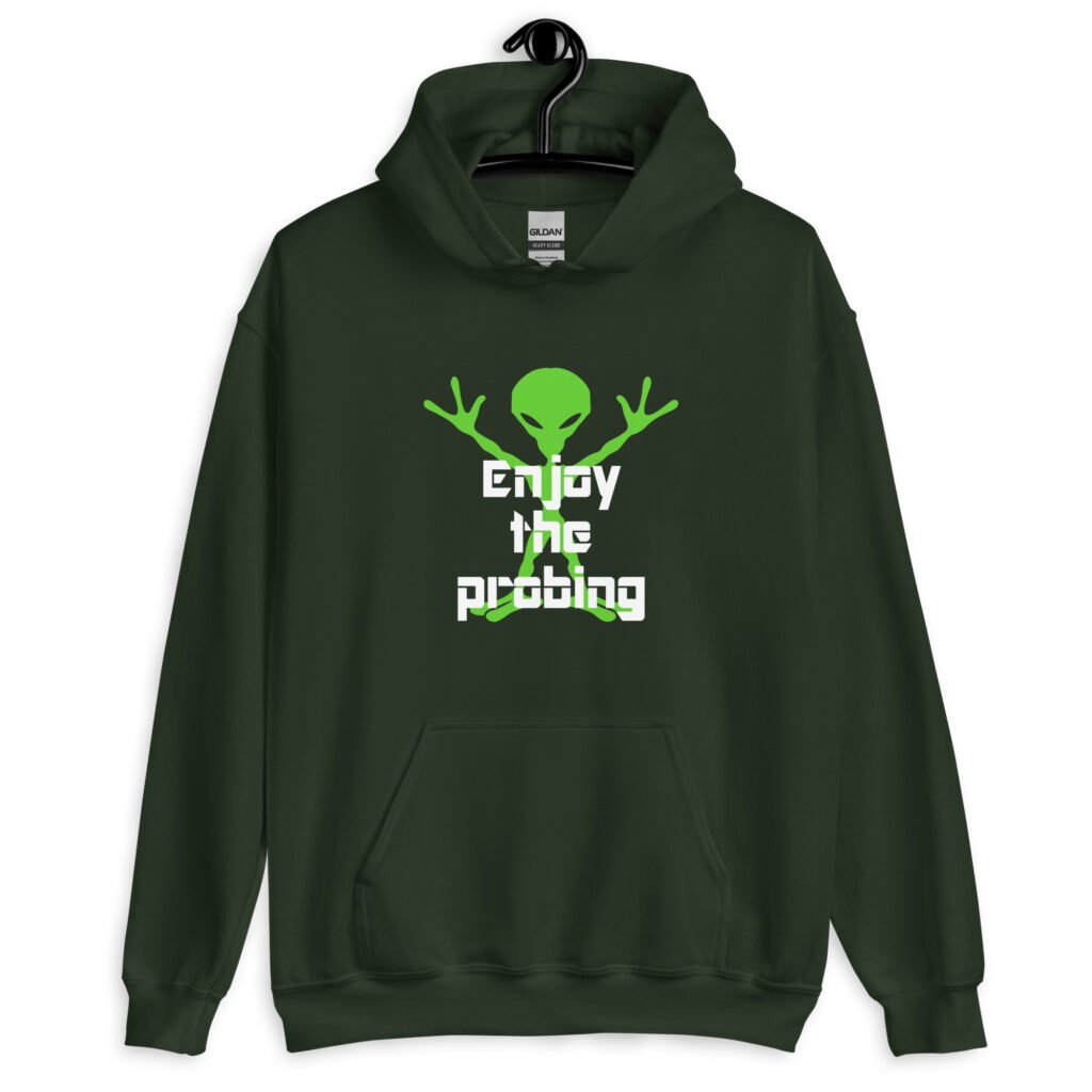 Forest green hoodie sweatshirt with an image of a green alien and the text 'Enjoy the probing' printed on the front.