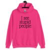 Heliconia pink hoodie sweatshirt with the text 'I see stupid people' printed on the front.