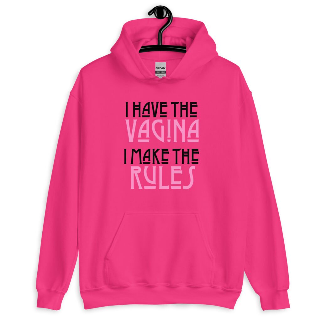 Heliconia pink hoodie sweatshirt with the text 'I have the vagina. I make the rules' printed on the front.