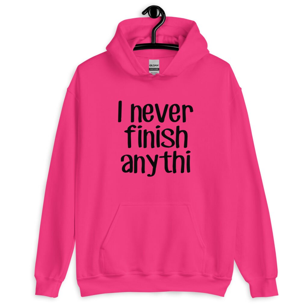 Heliconia pink hoodie sweatshirt with the text 'I never finish anyth' printed on the front.