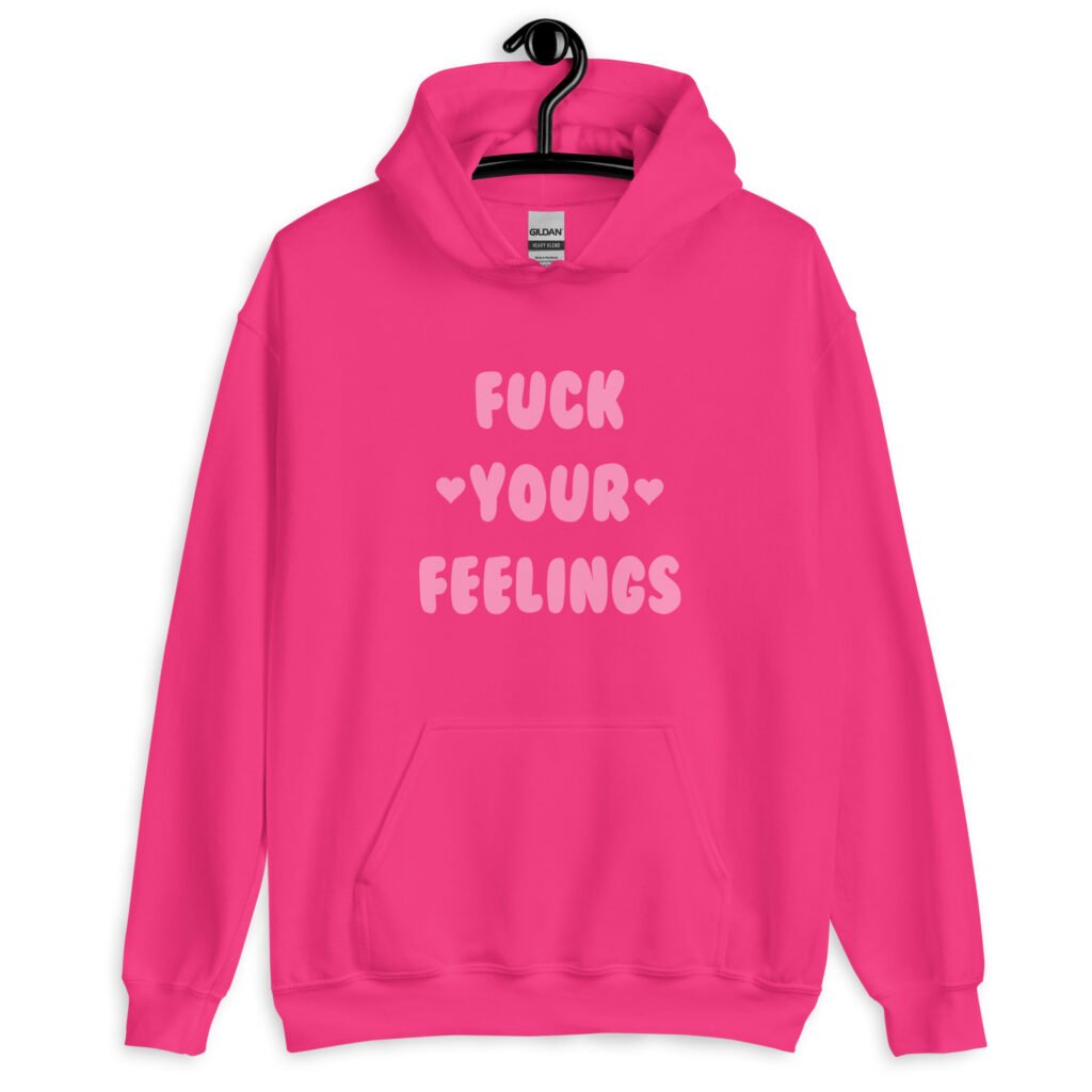 Heliconia pink hoodie sweatshirt with the text 'Fuck your feelings' printed on the front in pink. There are cute pink hearts next to the words.