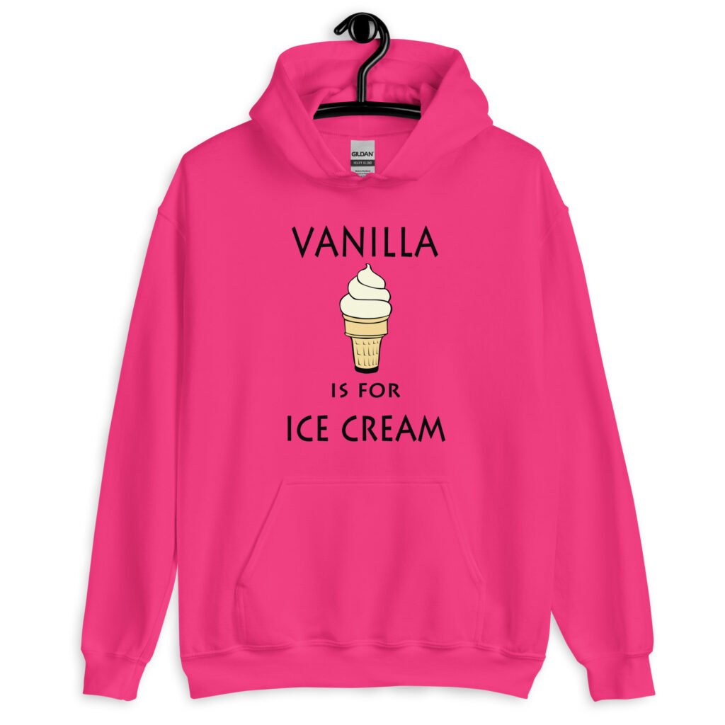 Heliconia pink hoodie sweatshirt with an image of a vanilla ice cream cone and the text 'Vanilla is for ice cream' printed on the front.