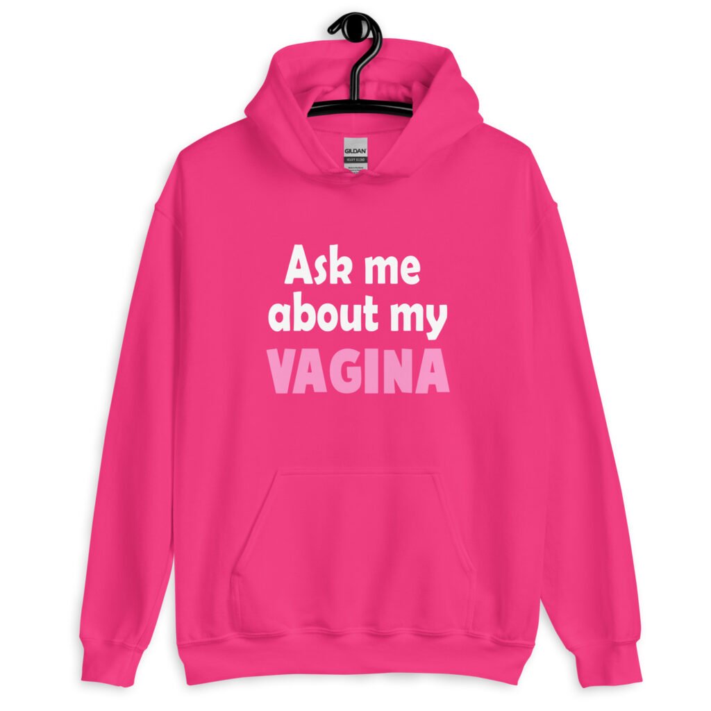 Heliconia pink hoodie sweatshirt with the text 'Ask me about my VAGINA' printed on the front.