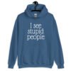 Indigo blue hoodie sweatshirt with the text 'I see stupid people' printed on the front.