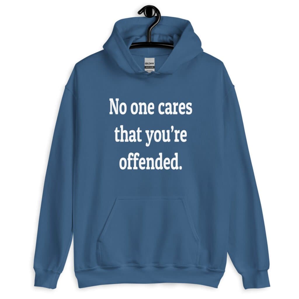 Indigo blue hoodie sweatshirt with the text 'No one cares that you're offended.' printed on the front.