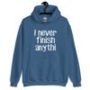 Indigo blue hoodie sweatshirt with the text 'I never finish anyth' printed on the front.