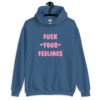 Indigo blue hoodie sweatshirt with the text 'Fuck your feelings' printed on the front in pink. There are cute pink hearts next to the words.
