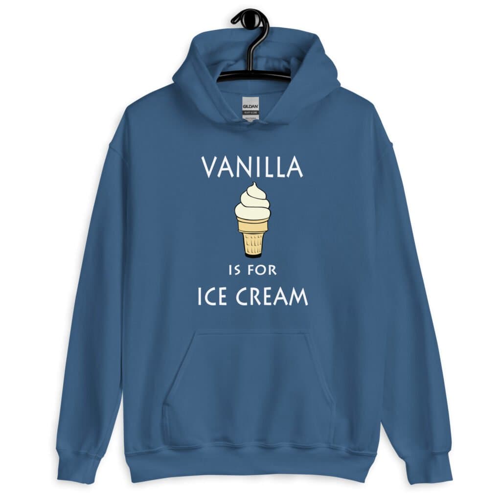 Indigo blue hoodie sweatshirt with an image of a vanilla ice cream cone and the text 'Vanilla is for ice cream' printed on the front.