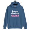 Indigo blue hoodie sweatshirt with the text 'Ask me about my VAGINA' printed on the front.