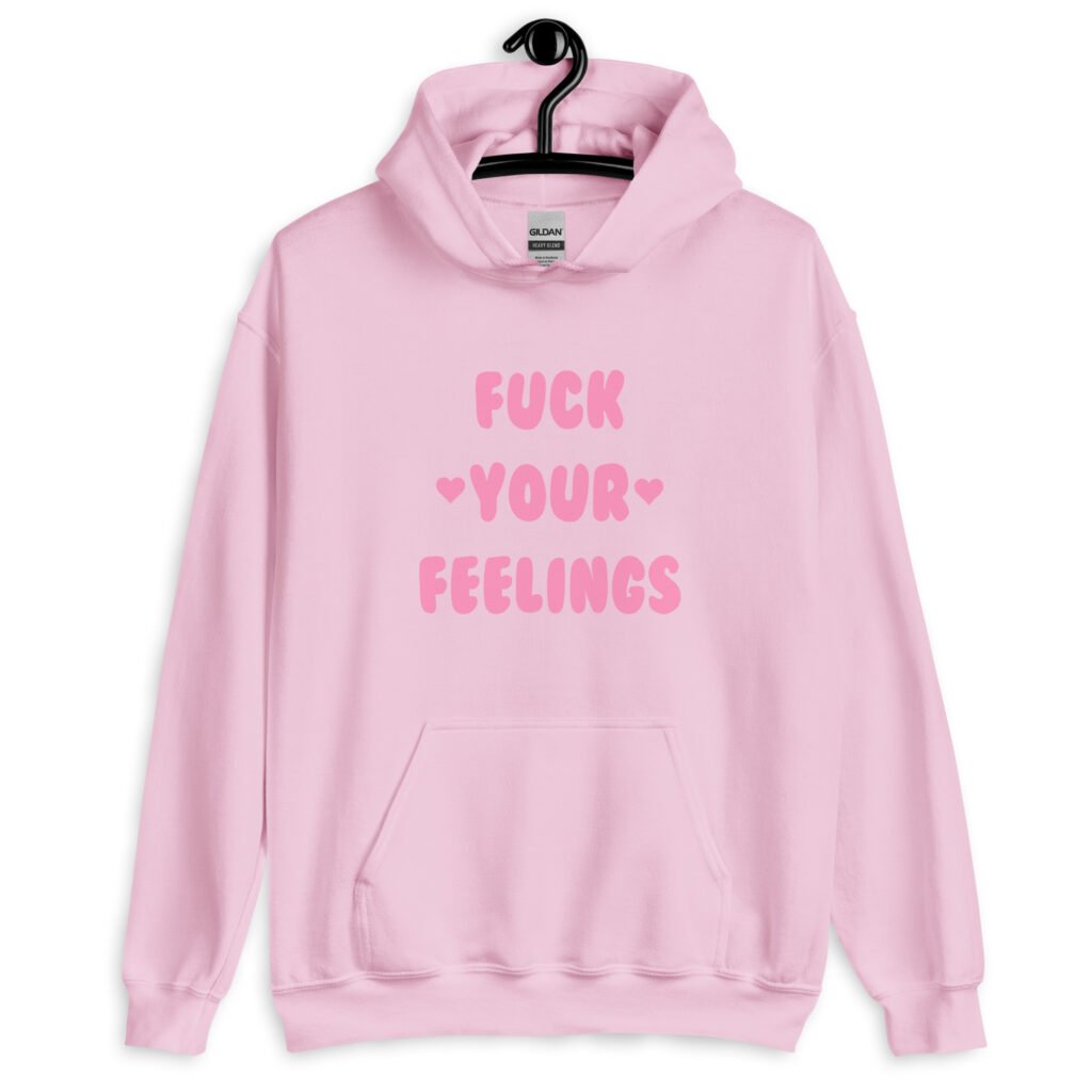Light pink hoodie sweatshirt with the text 'Fuck your feelings' printed on the front in pink. There are cute pink hearts next to the words.