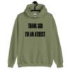 Military green hoodie sweatshirt with the text 'Thank God I'm an atheist' printed on the front.