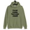 Military green with the text 'I'm not cranky. You're just stupid!' printed on the front.